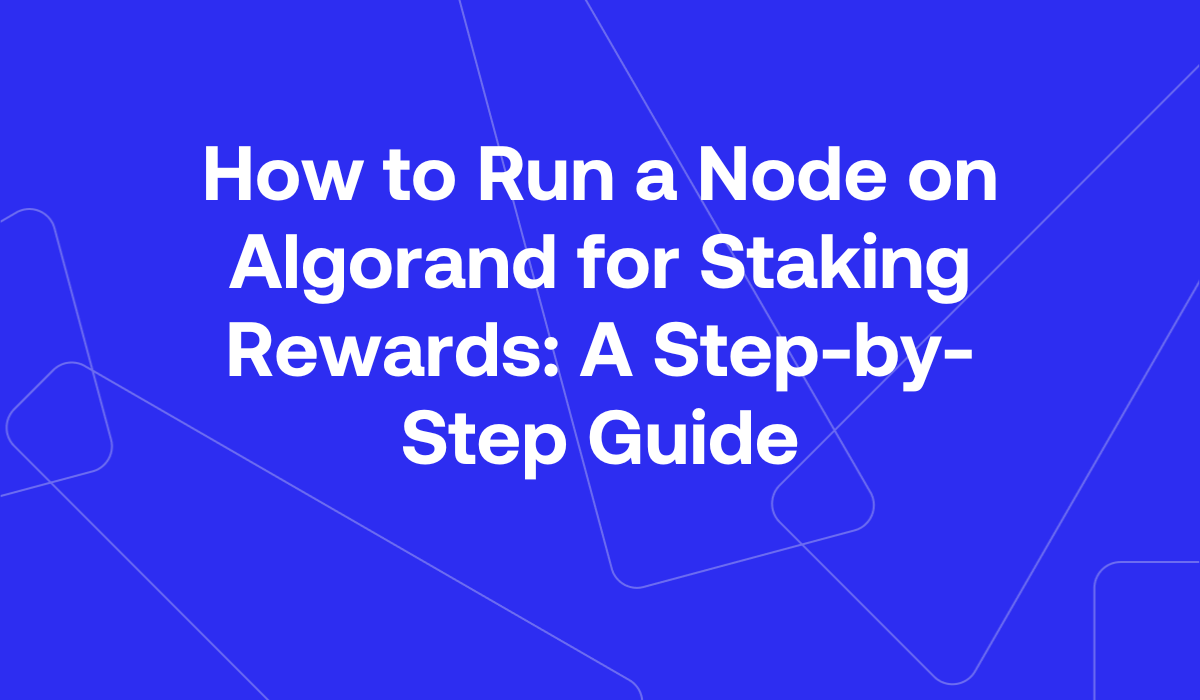 How to Run a Node on Algorand for Staking Rewards: A Step-by-Step Guide