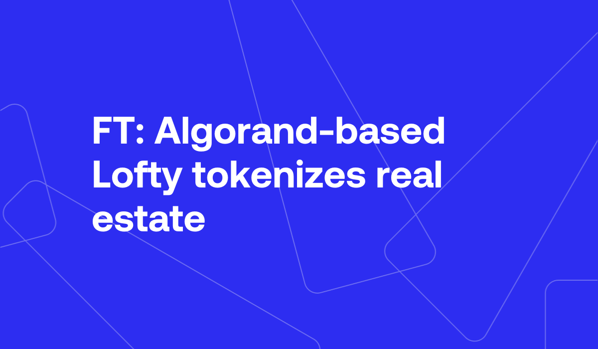 FT: Algorand-based Lofty tokenizes real estate